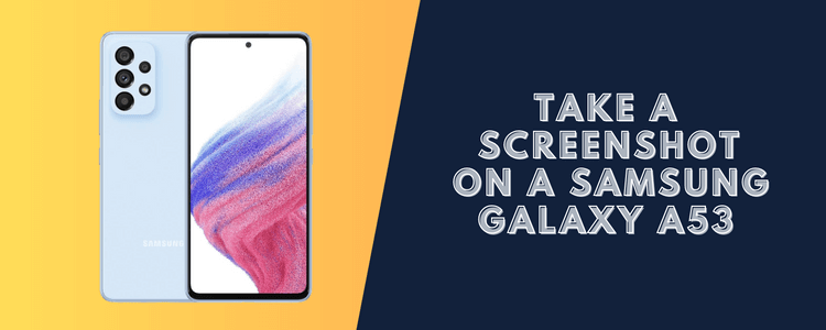 How to Take a Screenshot on Galaxy A53 