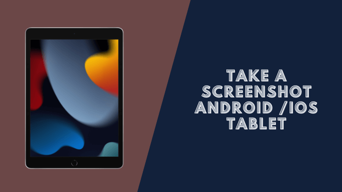 How to Take a Screenshot On An Android iOS Tablet Devices